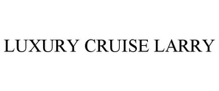 LUXURY CRUISE LARRY