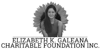 ELIZABETH K. GALEANA CHARITABLE FOUNDATION INC.