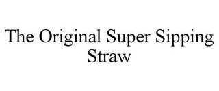 THE ORIGINAL SUPER SIPPING STRAW