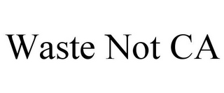 WASTE NOT CA