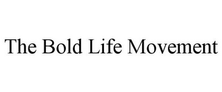 THE BOLD LIFE MOVEMENT