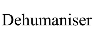 DEHUMANISER