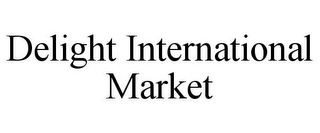 DELIGHT INTERNATIONAL MARKET