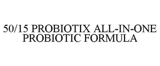 50/15 PROBIOTIX ALL-IN-ONE PROBIOTIC FORMULA