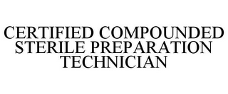 CERTIFIED COMPOUNDED STERILE PREPARATION TECHNICIAN