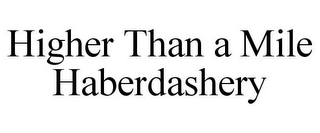 HIGHER THAN A MILE HABERDASHERY