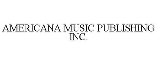 AMERICANA MUSIC PUBLISHING INC.