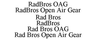 RADBROS OAG RADBROS OPEN AIR GEAR RAD BROS RADBROS RAD BROS OAG RAD BROS OPEN AIR GEAR