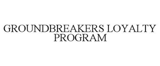 GROUNDBREAKERS LOYALTY PROGRAM
