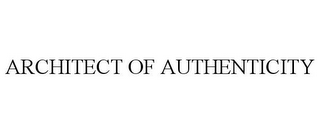 ARCHITECT OF AUTHENTICITY