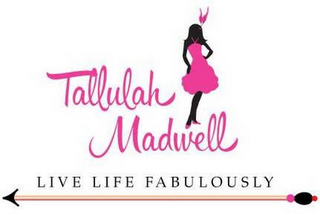 TALLULAH MADWELL LIVE LIFE FABULOUSLY