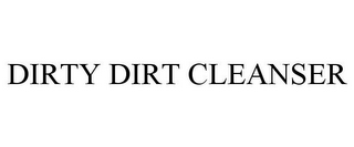 DIRTY DIRT CLEANSER