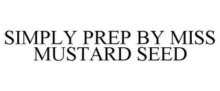 SIMPLY PREP BY MISS MUSTARD SEED