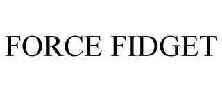 FORCE FIDGET