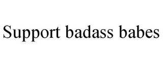 SUPPORT BADASS BABES