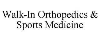 WALK-IN ORTHOPEDICS & SPORTS MEDICINE