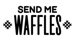 SEND ME WAFFLES