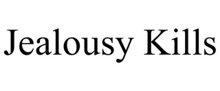 JEALOUSY KILLS