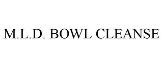 M.L.D. BOWL CLEANSE