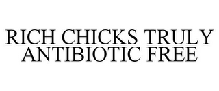 RICH CHICKS TRULY ANTIBIOTIC FREE