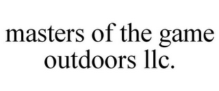 MASTERS OF THE GAME OUTDOORS LLC.