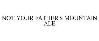 NOT YOUR FATHER'S MOUNTAIN ALE