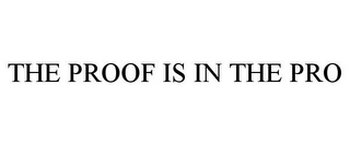 THE PROOF IS IN THE PRO