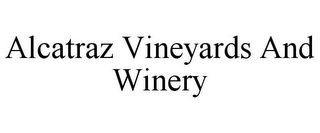 ALCATRAZ VINEYARDS AND WINERY