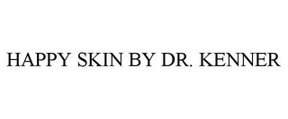 HAPPY SKIN BY DR. KENNER