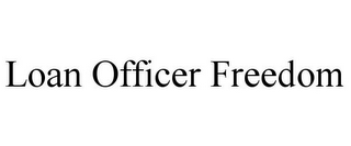 LOAN OFFICER FREEDOM