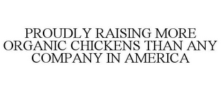 PROUDLY RAISING MORE ORGANIC CHICKENS THAN ANY COMPANY IN AMERICA