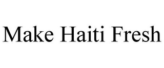 MAKE HAITI FRESH