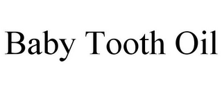 BABY TOOTH OIL