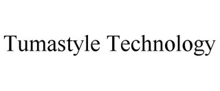 TUMASTYLE TECHNOLOGY