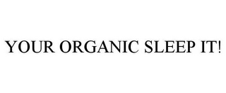 YOUR ORGANIC SLEEP IT!