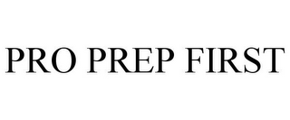 PRO PREP FIRST