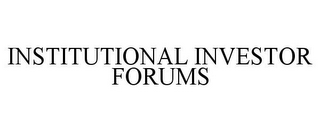 INSTITUTIONAL INVESTOR FORUMS