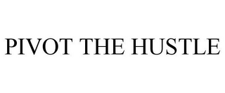 PIVOT THE HUSTLE