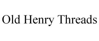 OLD HENRY THREADS