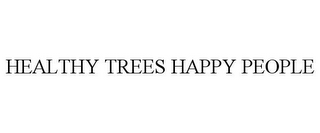 HEALTHY TREES HAPPY PEOPLE