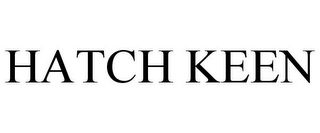 HATCH KEEN