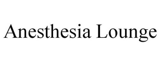 ANESTHESIA LOUNGE