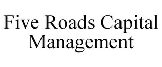 FIVE ROADS CAPITAL MANAGEMENT