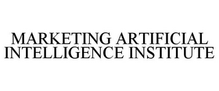 MARKETING ARTIFICIAL INTELLIGENCE INSTITUTE