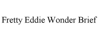 FRETTY EDDIE WONDER BRIEF