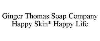 GINGER THOMAS SOAP COMPANY HAPPY SKIN* HAPPY LIFE