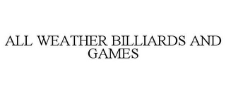 ALL WEATHER BILLIARDS AND GAMES