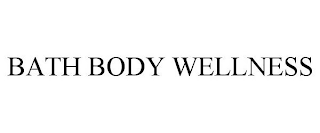 BATH BODY WELLNESS