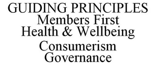 GUIDING PRINCIPLES MEMBERS FIRST HEALTH& WELLBEING CONSUMERISM GOVERNANCE