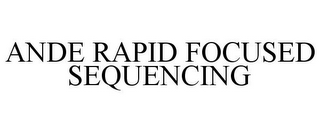 ANDE RAPID FOCUSED SEQUENCING